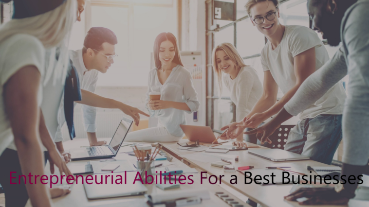 Entrepreneurial Abilities For a Best Businesses